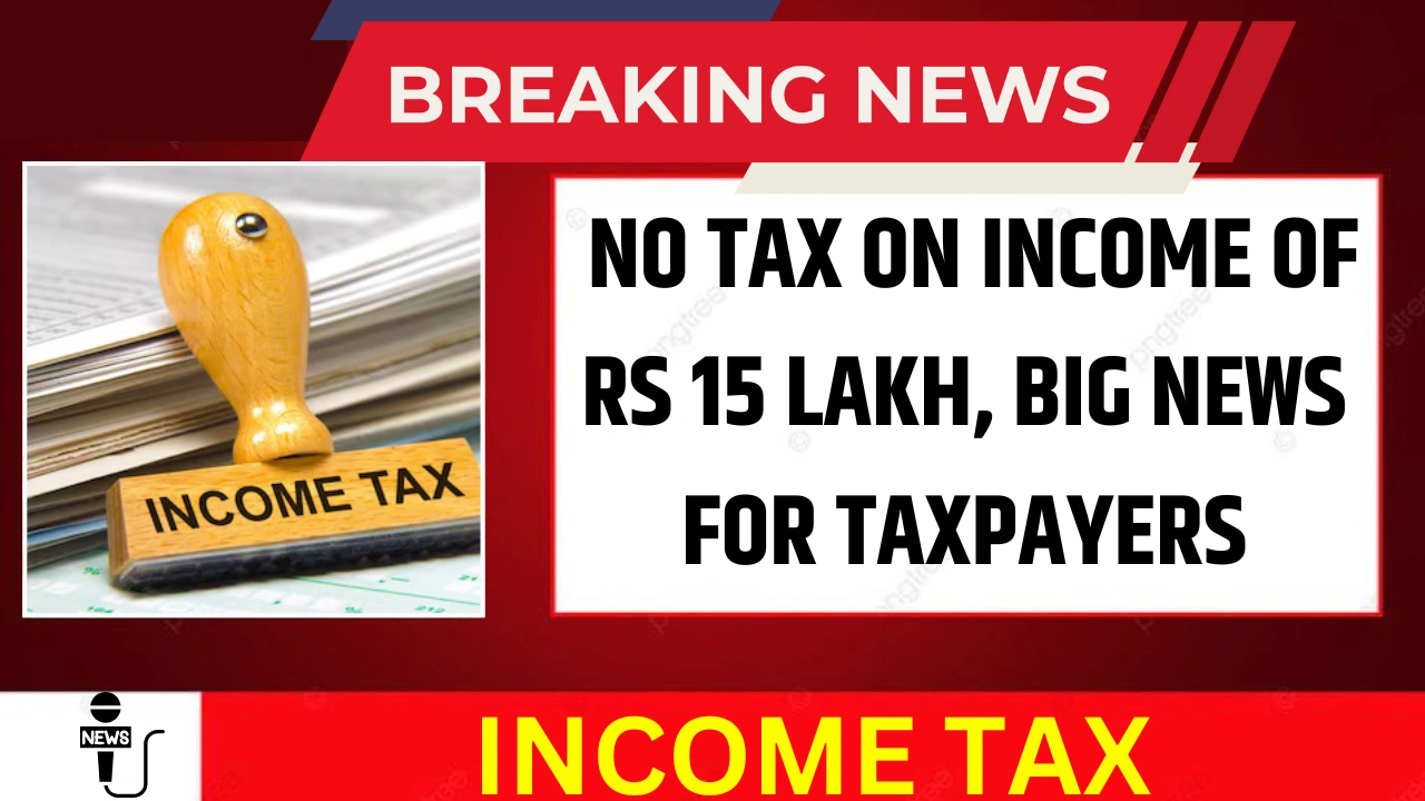 No Tax on Income of Rs 15 Lakh